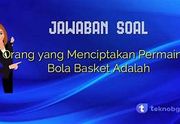 Bola Basket Diciptakan Oleh Seorang Yang Bernama